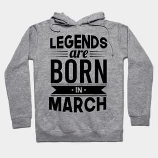 Legends Are Born In March - Gift Idea Hoodie